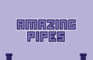 Amazing Pipes