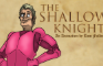 The Shallow Knight