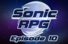 Sonic RPG Episode 10 - The Final Chapter