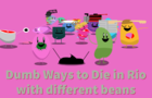 Dumb Ways to Die in Rio with different beans